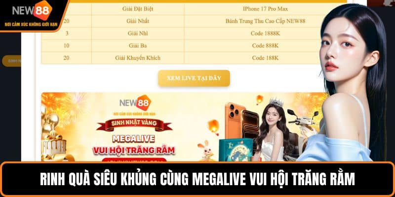 Megalive Vui Hội Trăng Rằm - Đại Tiệc Sinh Nhật NEW88 2 Rinh quà siêu khủng cùng megalive vui hội trăng rằm